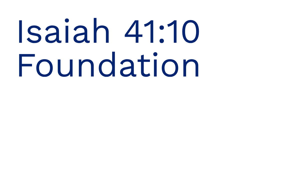 Blue text on a light gray background reads, Isaiah 41:10 Foundation